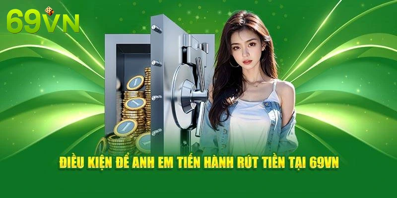 Điều kiện rút tiền tại 69vn